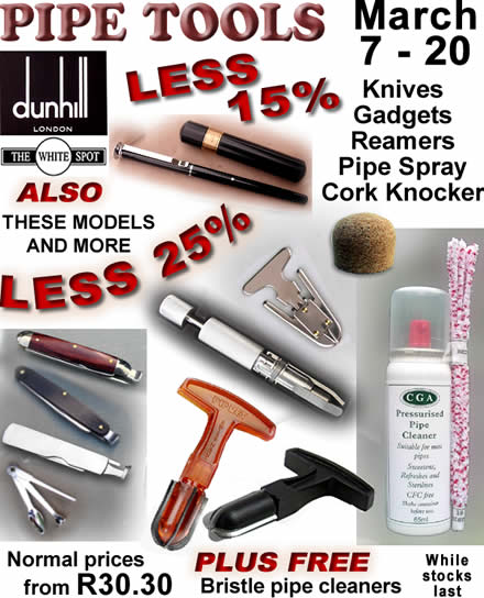 March 6 -19, 2019 offer 25% off the normal price of Pipe Tools. 15% off Dunhill Pipe Tools AND a free pack of 10 bristle pipe cleaners